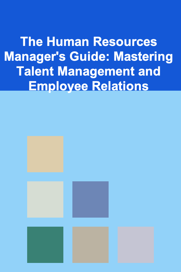 The Human Resources Manager's Guide: Mastering Talent Management and Employee Relations
