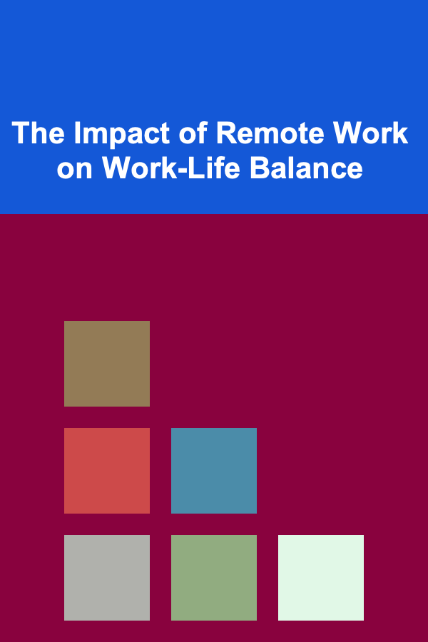 The Impact of Remote Work on Work-Life Balance