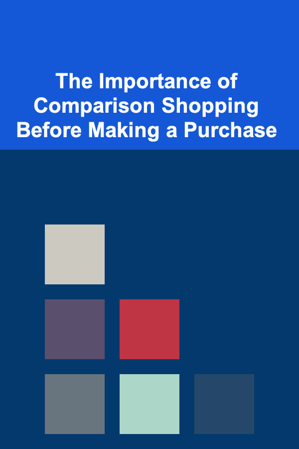 The Importance of Comparison Shopping Before Making a Purchase