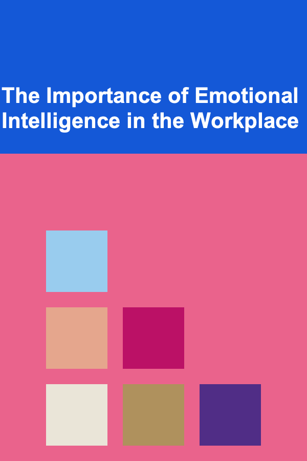 The Importance of Emotional Intelligence in the Workplace