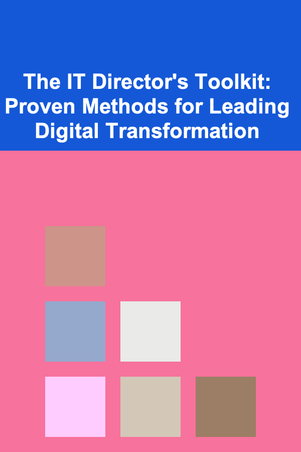 The IT Director's Toolkit: Proven Methods for Leading Digital Transformation