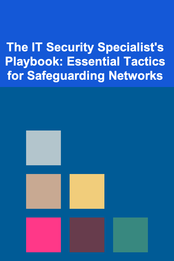 The IT Security Specialist's Playbook: Essential Tactics for Safeguarding Networks