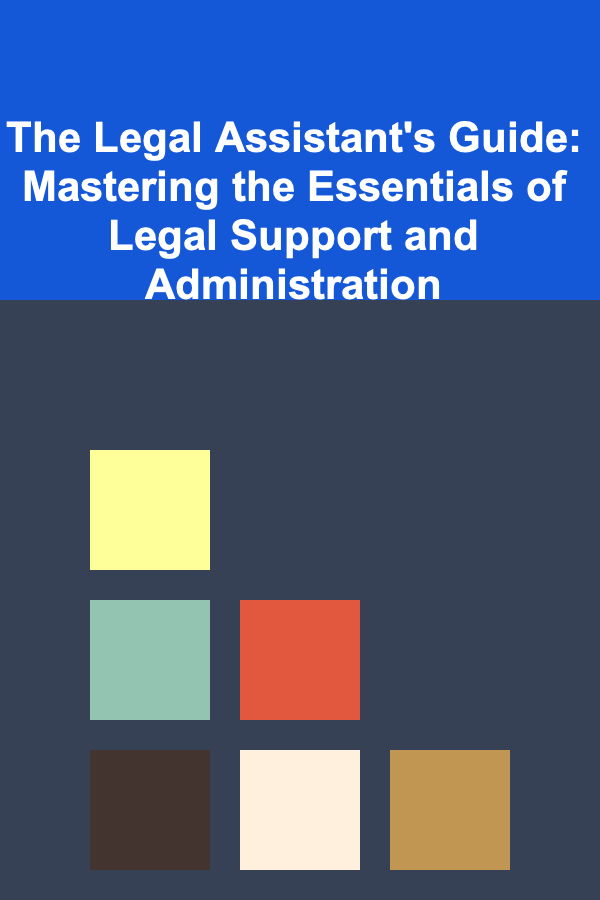 The Legal Assistant's Guide: Mastering the Essentials of Legal Support and Administration