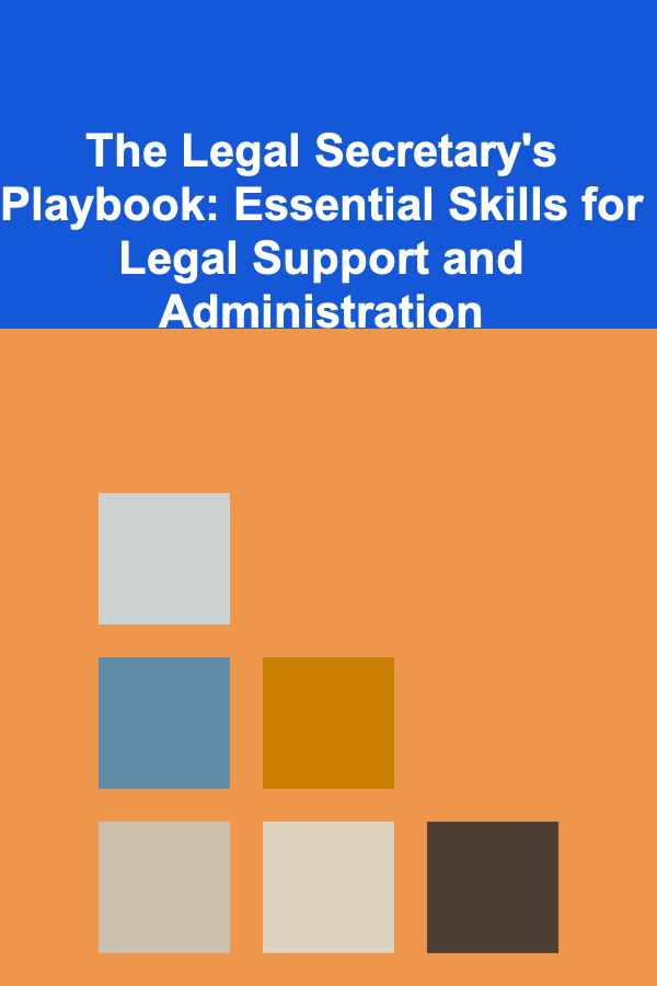 The Legal Secretary's Playbook: Essential Skills for Legal Support and Administration