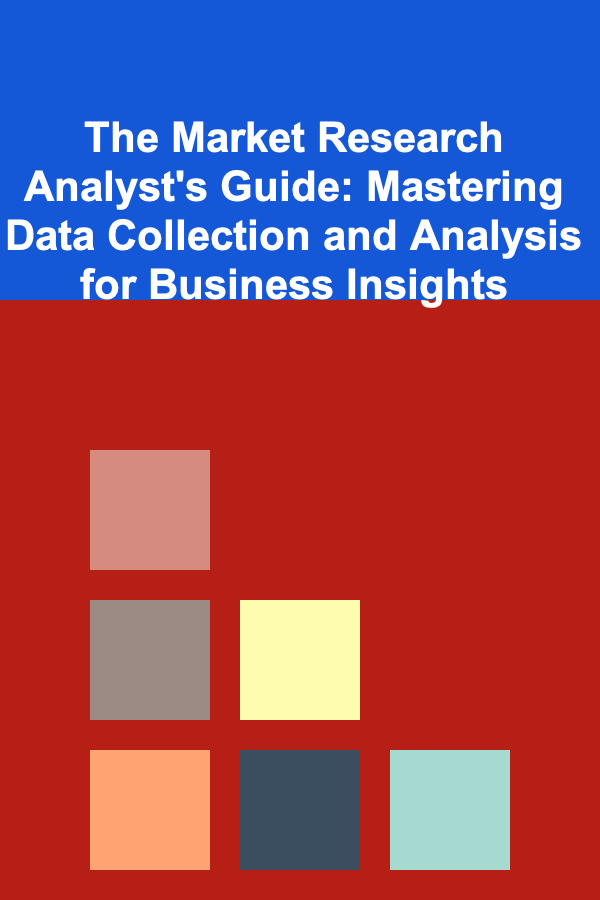 The Market Research Analyst's Guide: Mastering Data Collection and Analysis for Business Insights