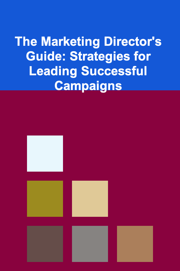 The Marketing Director's Guide: Strategies for Leading Successful Campaigns