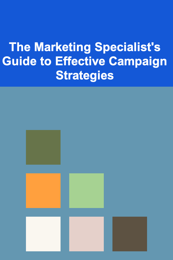 The Marketing Specialist's Guide to Effective Campaign Strategies