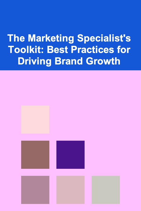 The Marketing Specialist's Toolkit: Best Practices for Driving Brand Growth