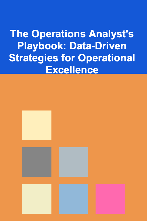 The Operations Analyst's Playbook: Data-Driven Strategies for Operational Excellence