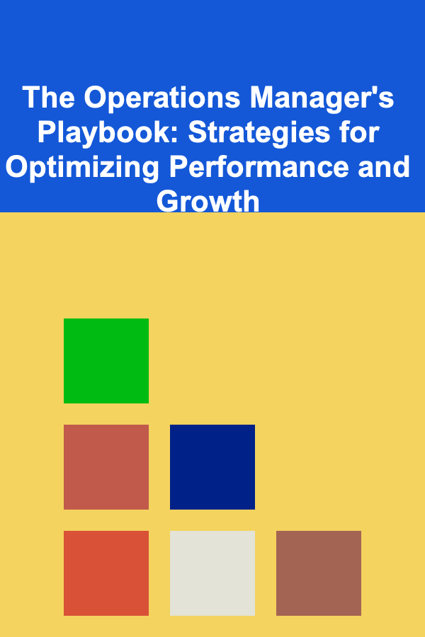 The Operations Manager's Playbook: Strategies for Optimizing Performance and Growth