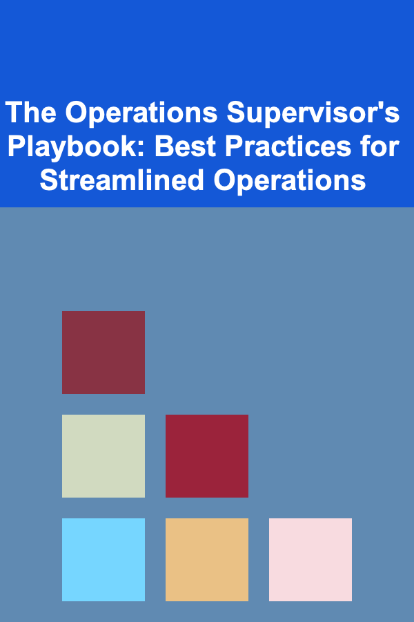 The Operations Supervisor's Playbook: Best Practices for Streamlined Operations
