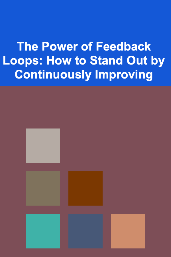 The Power of Feedback Loops: How to Stand Out by Continuously Improving