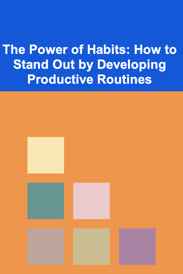 The Power of Habits: How to Stand Out by Developing Productive Routines