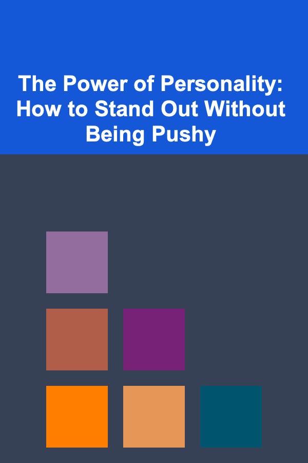 The Power of Personality: How to Stand Out Without Being Pushy