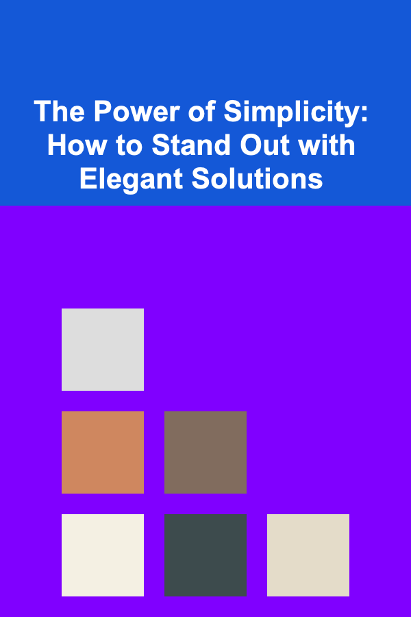 The Power of Simplicity: How to Stand Out with Elegant Solutions