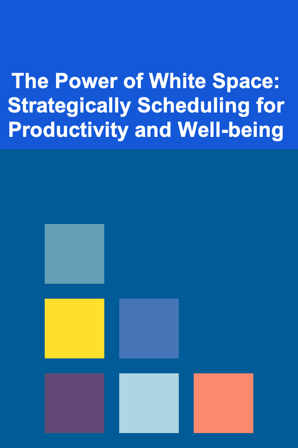 The Power of White Space: Strategically Scheduling for Productivity and Well-being