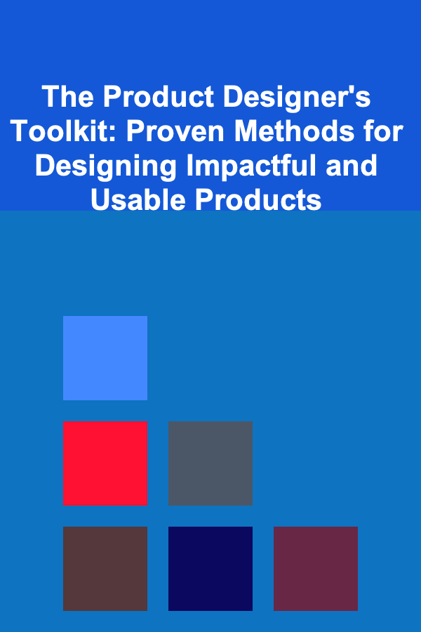 The Product Designer's Toolkit: Proven Methods for Designing Impactful and Usable Products