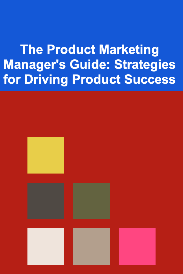 The Product Marketing Manager's Guide: Strategies for Driving Product Success