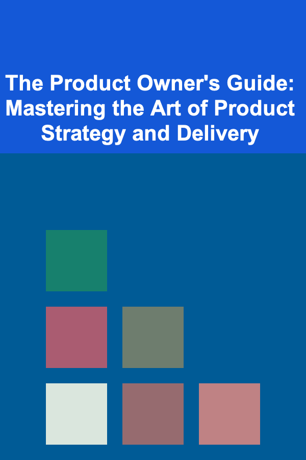 The Product Owner's Guide: Mastering the Art of Product Strategy and Delivery
