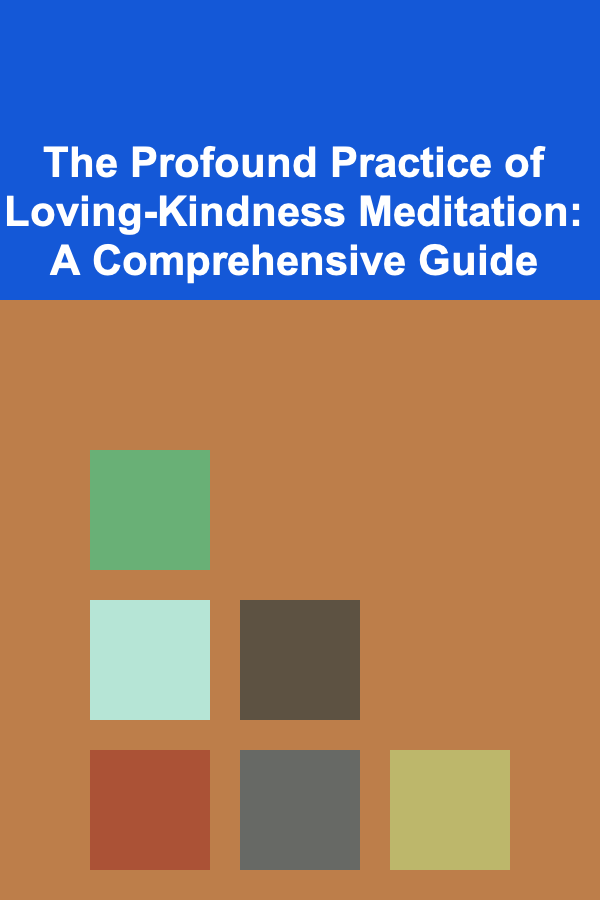 The Profound Practice of Loving-Kindness Meditation: A Comprehensive Guide