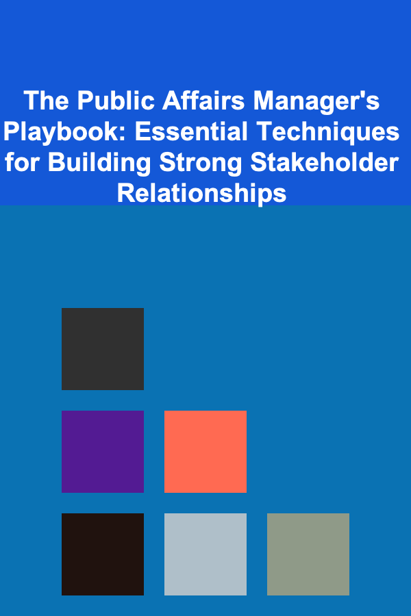 The Public Affairs Manager's Playbook: Essential Techniques for Building Strong Stakeholder Relationships