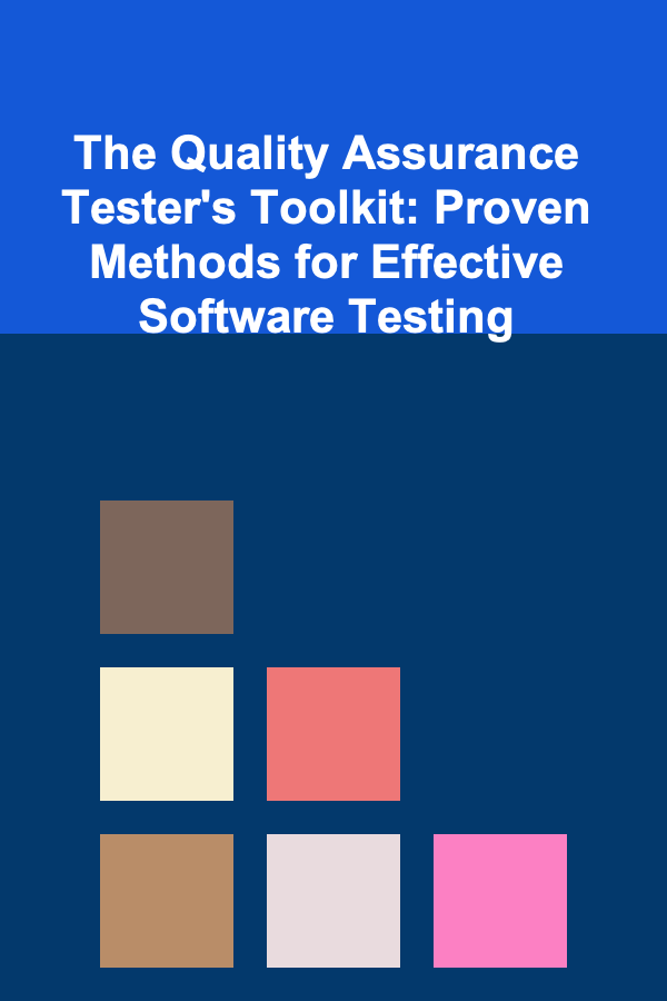 The Quality Assurance Tester's Toolkit: Proven Methods for Effective Software Testing
