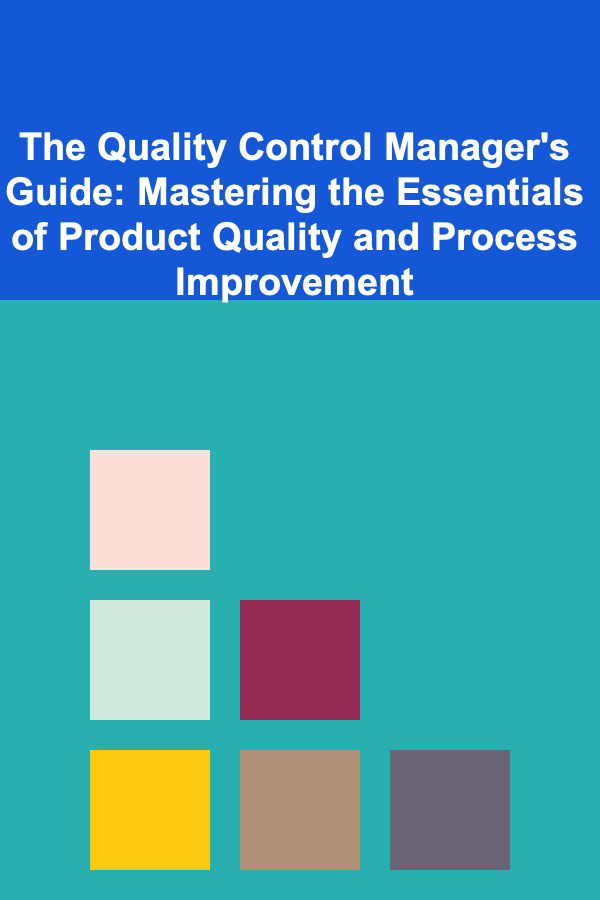 The Quality Control Manager's Guide: Mastering the Essentials of Product Quality and Process Improvement