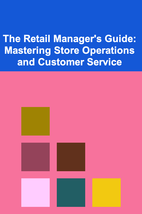 The Retail Manager's Guide: Mastering Store Operations and Customer Service