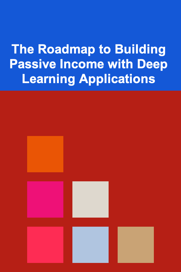 The Roadmap to Building Passive Income with Deep Learning Applications