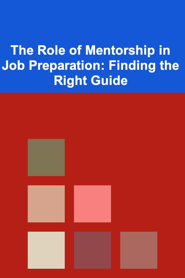 The Role of Mentorship in Job Preparation: Finding the Right Guide