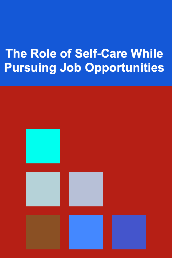 The Role of Self-Care While Pursuing Job Opportunities