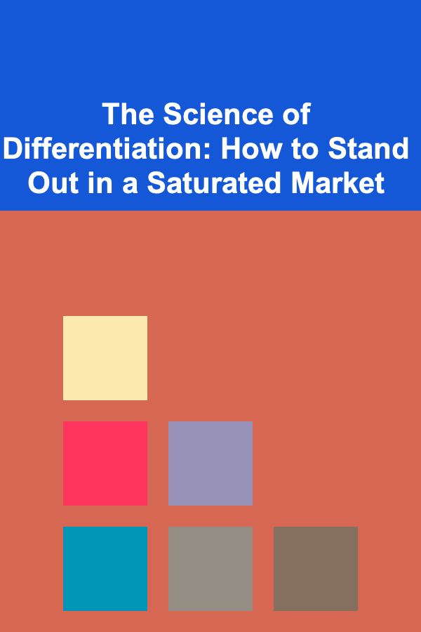The Science of Differentiation: How to Stand Out in a Saturated Market