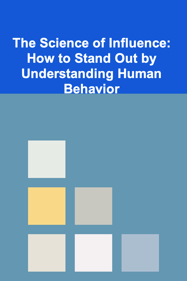 The Science of Influence: How to Stand Out by Understanding Human Behavior