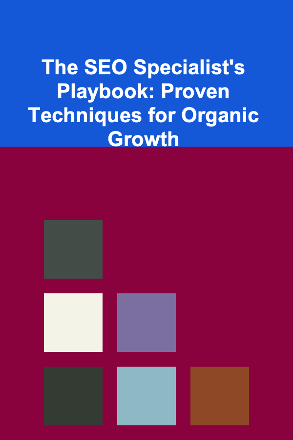 The SEO Specialist's Playbook: Proven Techniques for Organic Growth