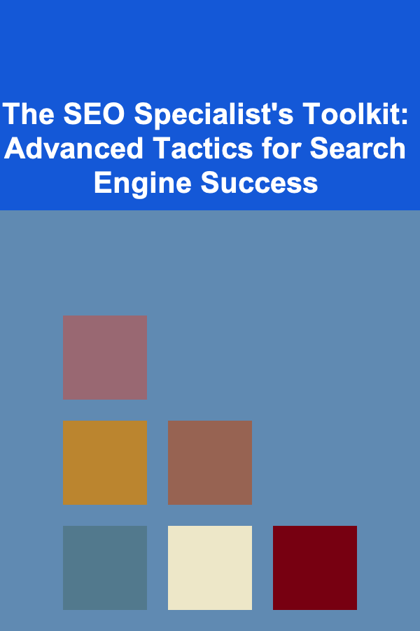 The SEO Specialist's Toolkit: Advanced Tactics for Search Engine Success