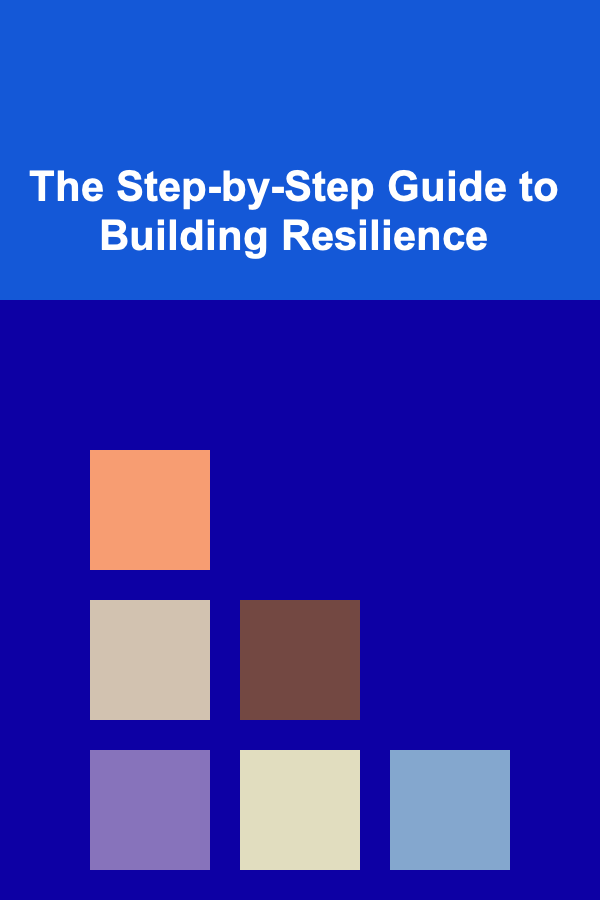 The Step-by-Step Guide to Building Resilience