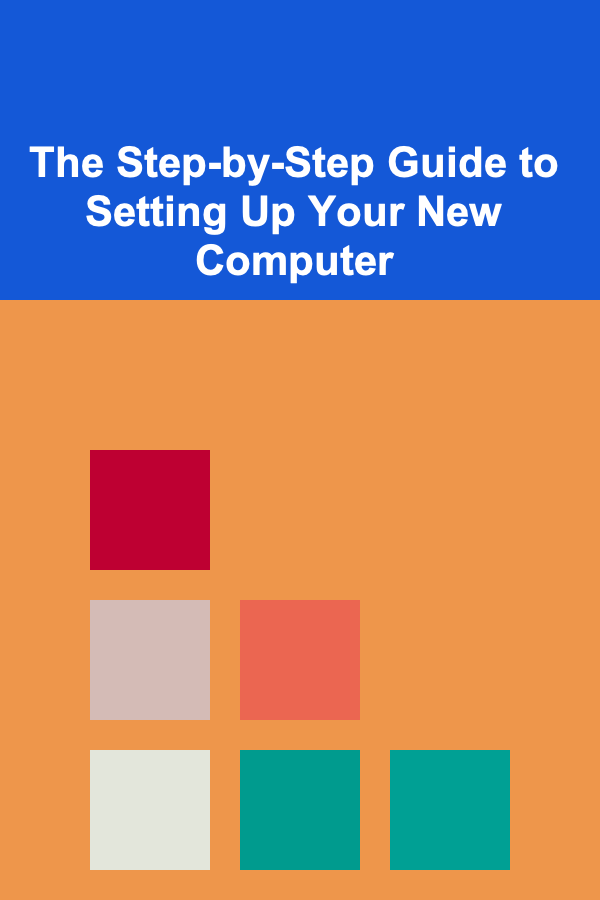 The Step-by-Step Guide to Setting Up Your New Computer