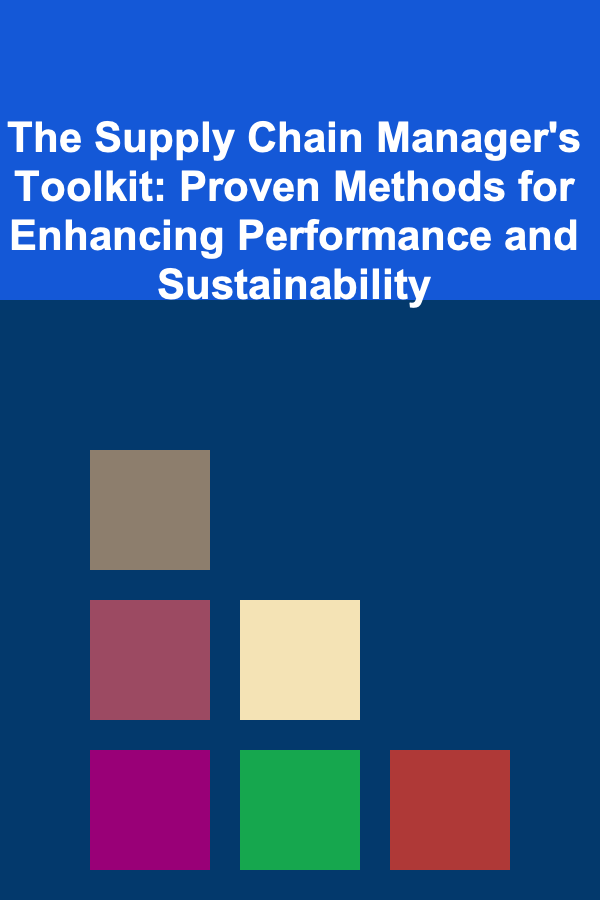 The Supply Chain Manager's Toolkit: Proven Methods for Enhancing Performance and Sustainability