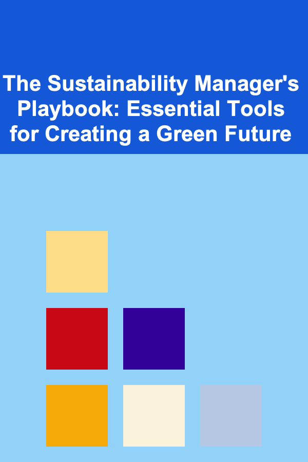 The Sustainability Manager's Playbook: Essential Tools for Creating a Green Future