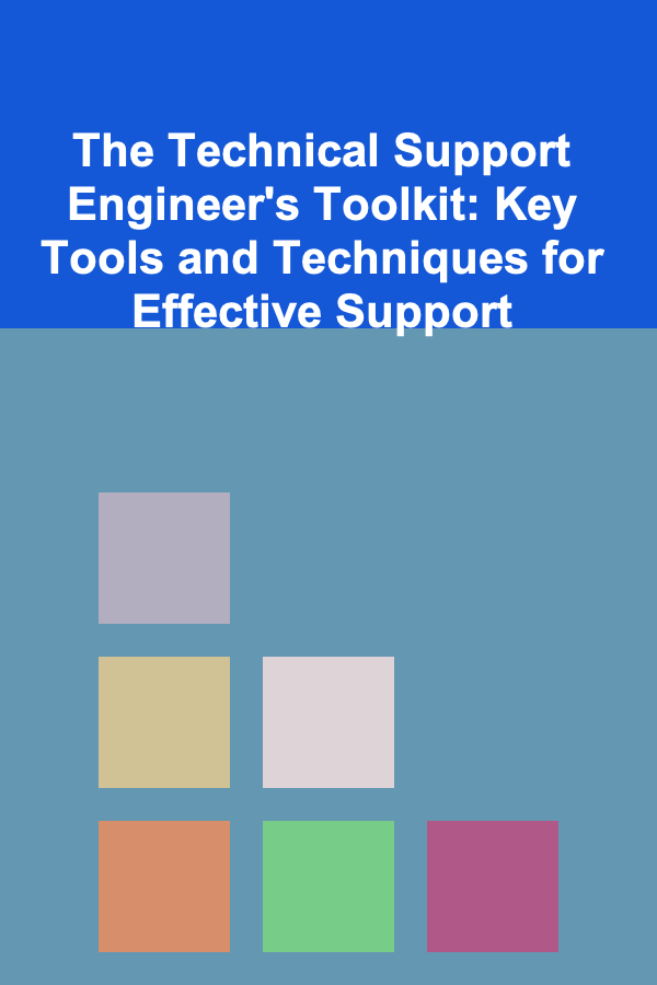 The Technical Support Engineer's Toolkit: Key Tools and Techniques for Effective Support