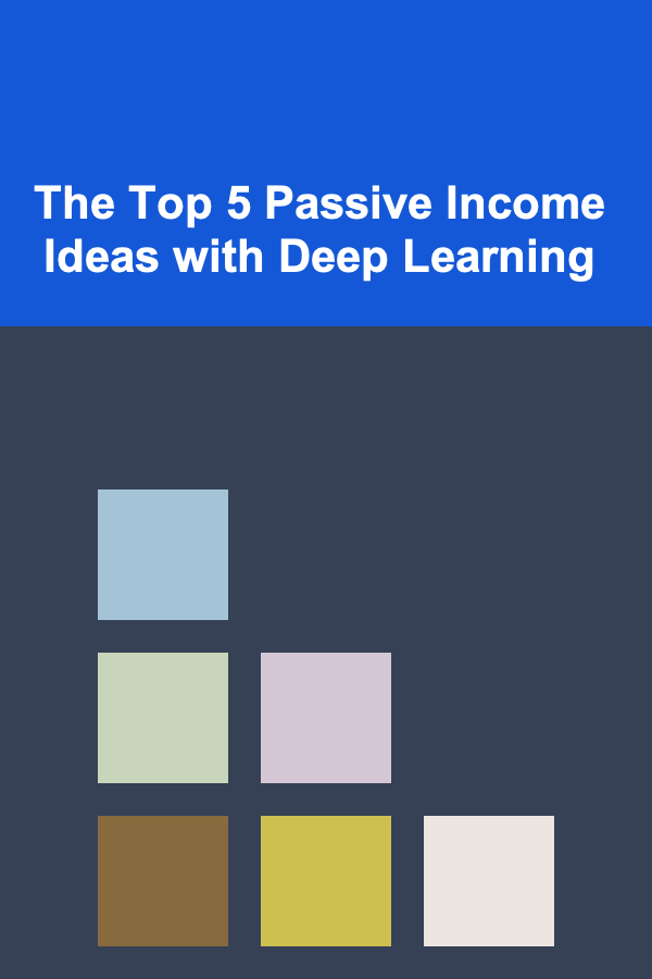 The Top 5 Passive Income Ideas with Deep Learning