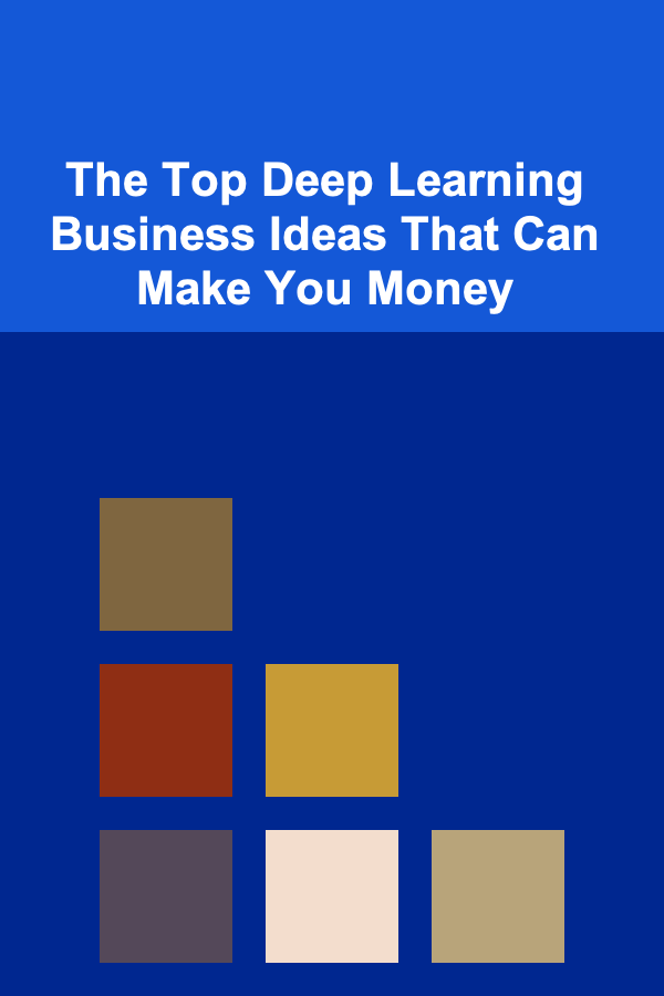 The Top Deep Learning Business Ideas That Can Make You Money