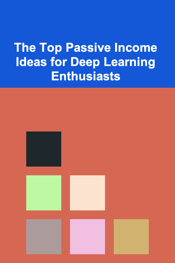 The Top Passive Income Ideas for Deep Learning Enthusiasts