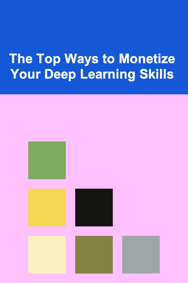 The Top Ways to Monetize Your Deep Learning Skills