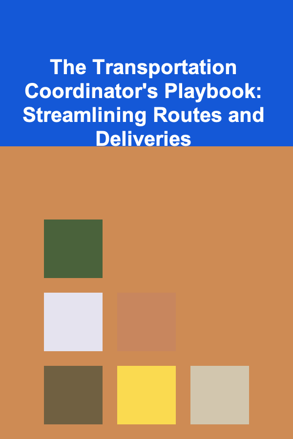 The Transportation Coordinator's Playbook: Streamlining Routes and Deliveries