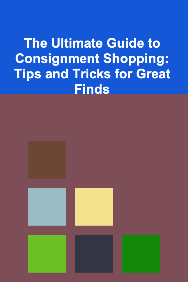 The Ultimate Guide to Consignment Shopping: Tips and Tricks for Great Finds
