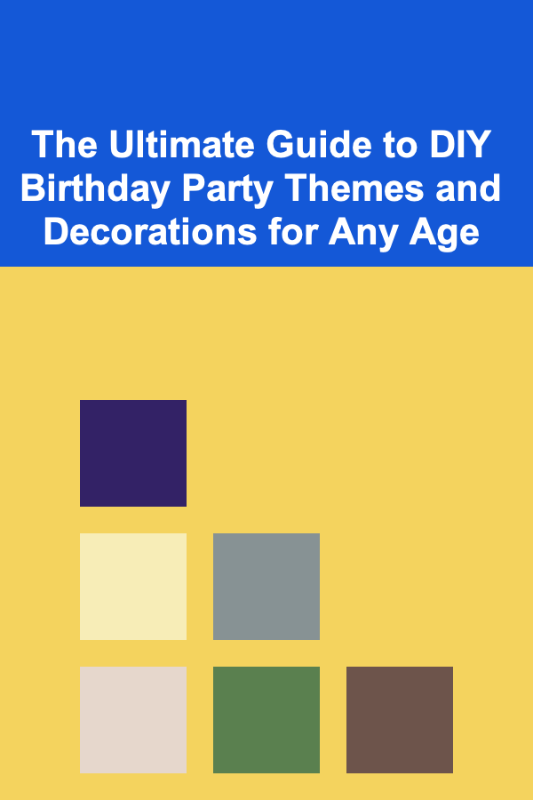 The Ultimate Guide to DIY Birthday Party Themes and Decorations for Any Age