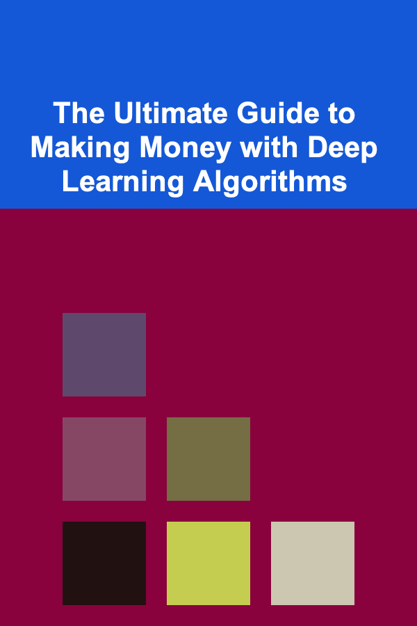 The Ultimate Guide to Making Money with Deep Learning Algorithms