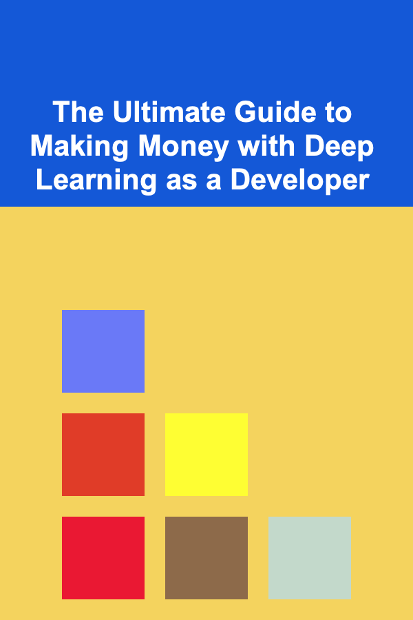 The Ultimate Guide to Making Money with Deep Learning as a Developer