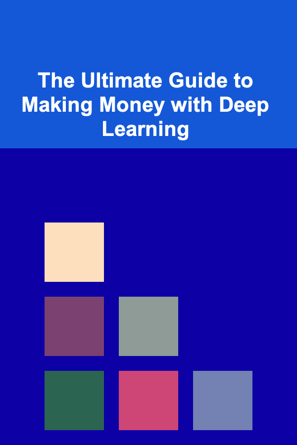 The Ultimate Guide to Making Money with Deep Learning